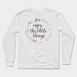 enjoy the little things in life enjoy the little things in life enjoy the little things in life Long Sleeve T-Shirt